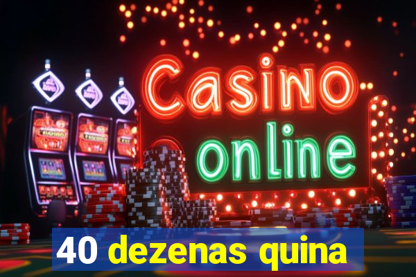 40 dezenas quina